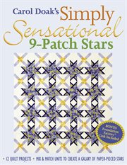 Carol Doak's simply sensational 9-patch stars : mix & match units to create a galaxy of paper-pieced stars cover image