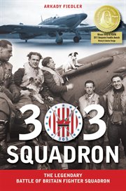 303 Squadron : the legendary Battle of Britain fighter squadron cover image