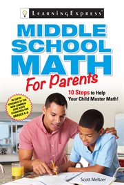 Middle school math for parents. 10 Steps to Help Your Child Master Math cover image