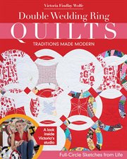 Double wedding ring quilts : traditions made modern : full-circle sketches from life cover image