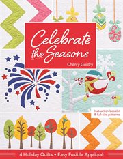 Celebrate the seasons : 4 holiday quilts easy fusible appliqué cover image