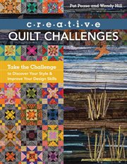 Creative quilt challenges : take the challenge to discover your style & improve your design skills cover image