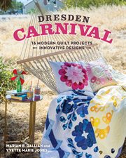 Dresden carnival : 16 modern quilt projects -- innovative designs cover image