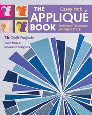 The appliqué book : traditional techniques, modern style--16 quilt projects cover image