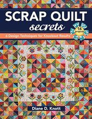 Scrap quilt secrets : 6 design techniques for knockout results cover image