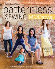 Patternless sewing mod style : just measure, cut & sew for the perfect fit! 24 Garments for women and girls cover image