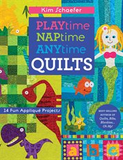 Playtime, naptime, anytime quilts : 14 fun appliqué projects cover image