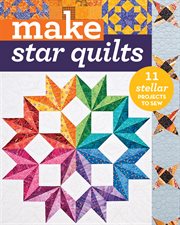 Star Quilts : 10 Stellar Projects to Sew cover image