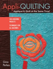 Appli-quilting - Applique & Quilt at the Same Time! : Skill-Building * Techniques For All Machines cover image