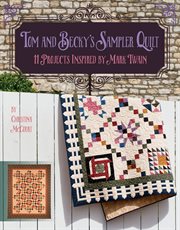 Tom and Becky's sampler quilt : 11 projects inspired by Mark Twain cover image