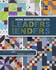 More Adventures with leaders and enders : make even more quilts in less time cover image