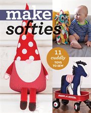 Make softies : 11 cuddly toys to sew cover image