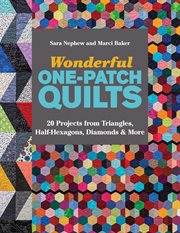 Wonderful one-patch quilts : 20 projects from triangles, half-hexagons, diamonds & more cover image