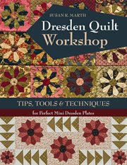 Dresden quilt workshop : tips, tools & techniques for perfect mini Dresden plates cover image