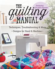 The Quilting Manual : Techniques, Troubleshooting & More - Designs for Hand & Machine cover image