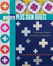 Modern plus sign quilts : 16 dynamic projects, a variety of techniques cover image