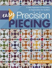 Easy precision piecing : a new approach to accuracy & organization for quilters cover image