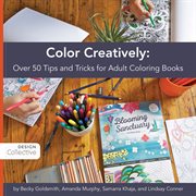 Color creatively. Over 50 Tips and Tricks for Adult Coloring Books cover image