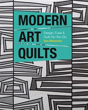 Modern art quilts : design, fuse & quilt-as-you-go cover image
