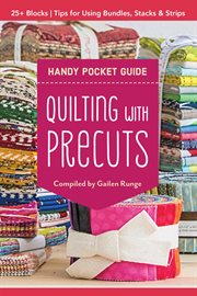 Quilting with precuts handy pocket guide : 25+ blocks tips for using bundles, sacks & strips cover image