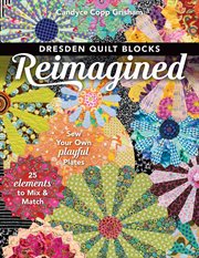 Dresden Quilt Blocks Reimagined : Sew Your Own Playful Plates ; 25 Elements to Mix & Match cover image