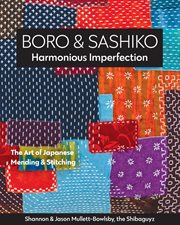 Boro & sashiko, harmonious imperfection : the art of Japanese mending & stitching cover image