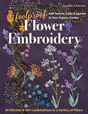 Foolproof flower embroidery : 80 stitches & 400 combinations in a variety of fibers cover image
