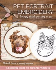 Pet portrait embroidery : lovingly stitch your dog or cat : a modern guide to thread painting cover image