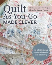 Quilt as-you-go made clever. Add Dimension in 9 New Projects; Ideas for Home Decor cover image