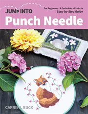 Jump into punch needle : for beginners : 6 embroidery projects : step-by-step guide cover image