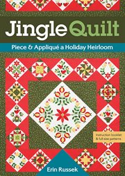 Jingle quilt : piece & appliqué a holiday heirloom cover image