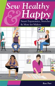 Sew Healthy & Happy : Smart Ergonomics, Stretches & More for Makers cover image
