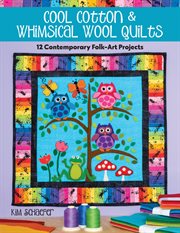 Cool cotton & whimsical wool quilts : 12 contemporary folk-art projects cover image