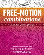 Free-motion combinations : unlimited quilting designs cover image