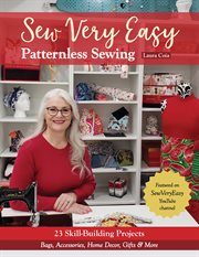Sew very easy patternless sewing : 23 skill-building projects : bags, accessories, home decor, gifts & more cover image