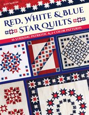 Red, white & blue star quilts : 16 striking patriotic & 2-color patterns cover image