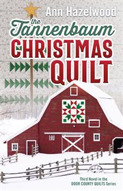The tannenbaum christmas quilt. Third Novel in the Door County Quilts Series cover image