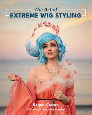 The art of extreme wig styling cover image