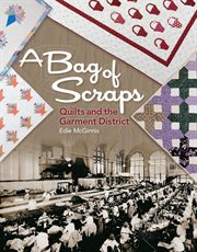 A bag of scraps : quilts and the Garment District cover image