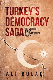 Turkey's democracy saga : the struggle against interventionist politics cover image