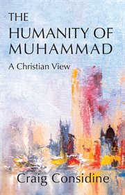 The humanity of Muhammad : a Christian view cover image