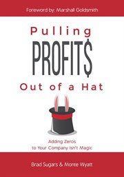Pulling Profits Out of a Hat : Adding Zeros to Your Company Isn't Magic cover image