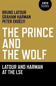 The prince and the wolf. The Latour and Harman at the LSE cover image