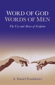 Word of god / words of men. The Use and Abuse of Scripture cover image