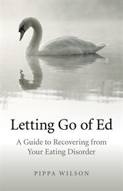 Letting Go of Ed : a Guide to Recovering from Your Eating Disorder cover image