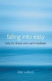 Falling into easy : help for those who can't meditate cover image