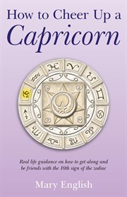 How to cheer up a capricorn. Real life guidance on how to get along and be friends with the 10th sign of the zodiac cover image