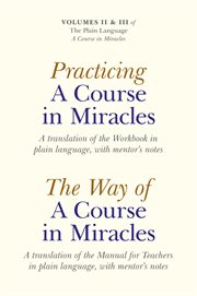 Practicing a course in miracles : a translation of the Workbook in plain language and with mentoring notes cover image