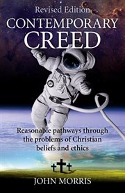 Contemporary creed : reasonable pathways through the problems of Christian beliefs and ethics cover image