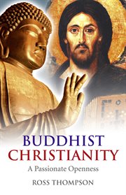 Buddhist Christianity : a Passionate Openness cover image